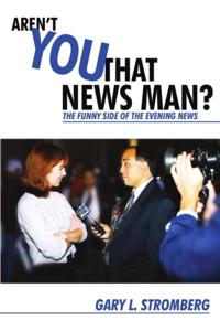 Aren't You That News Man?