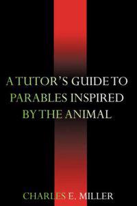 A Tutor's Guide to Parables Inspired by the Animal Kingdom