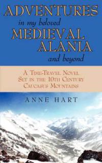 Adventures in My Beloved Medieval Alania and Beyond