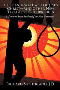 The Hanging Death of Jesus Christ-And Other New Testament Occurrences