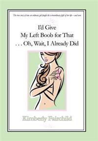 I'd Give My Left Boob for That ... Oh, Wait, I Already Did
