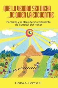 Que La Verdad Sea Dicha...de Quien La Encuentre
