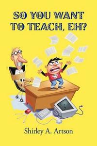 Kirjan kansi "So You Want to Teach, Eh?"
