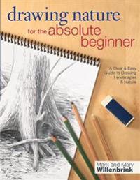 Drawing nature for the absolute beginner - a clear and easy guide to drawin