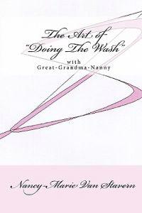 The Art Of "Doing The Wash": With Great-Grandma-Nanny