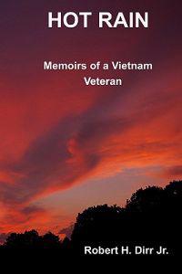 Hot Rain: Memoirs Of A Vietnam Veteran