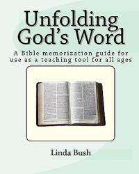 Unfolding God's Word: A Bible Memorization Guide For Use As A Teaching Tool For All Ages