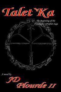 Talet`Ka: Book I Of The Fynthralla's Prophet Arc