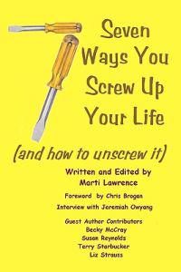 7 Ways You Screw Up Your Life: (And How To Unscrew It)