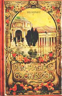 The Pan-Pacific Cookbook 1915 Reprint: Savory Bits From The Worlds Fair In San Franciso
