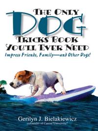 Only Dog Tricks Book You'll Ever Need