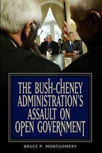 Bokomslag for "The Bush-Cheney Administration's Assault on Open Government"