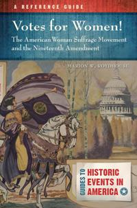Votes for Women! The American Woman Suffrage Movement and the Nineteenth Amendment