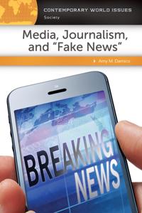 Media, Journalism, and &quote;Fake News&quote;
