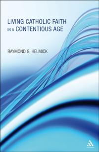 Living Catholic Faith in a Contentious Age