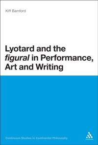 Lyotard and the 'figural' in Performance, Art and Writing