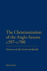 The Christianization of the Anglo-Saxons c.597-c.700