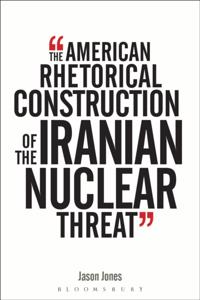 American Rhetorical Construction of the Iranian Nuclear Threat