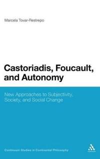 Castoriadis, Foucault, and Autonomy