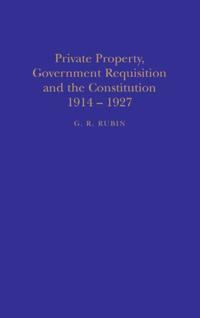 Private Property, Government Requisition and the Constitution, 1914-27