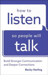 How to Listen So People Will Talk