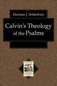 Calvin's Theology of the Psalms (Texts and Studies in Reformation and Post-Reformation Thought)