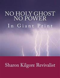 No Holy Ghost, No Power In Giant Print