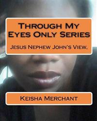 Through My Eyes Only Series: Jesus Nephew John View,