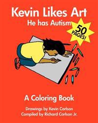 Kevin Likes Art: He Has Autism - A Coloring Book