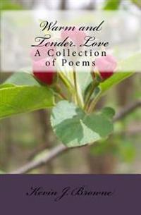 Warm And Tender Love: A Collection Of Poems