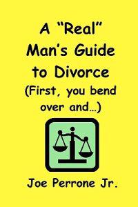 A "Real" Man's Guide to Divorce
