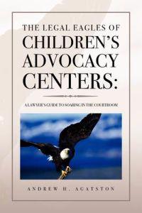 Bokomslag för "The Legal Eagles of Children's Advocacy Centers"