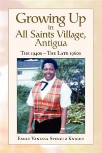 Bokomslag för "Growing Up in All Saints Village, Antigua"