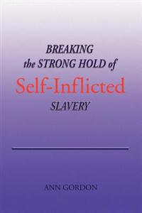 Breaking the Strong Hold of Self-Inflicted Slavery