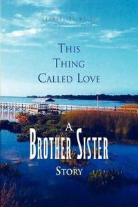 Bokomslag för "This Thing Called Love a Brother/Sister Story"