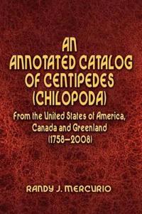 Bokomslag för "An Annotated Catalog of Centipedes (Chilopoda) From the United States of America, Canada and Greenland (1758-2008)"