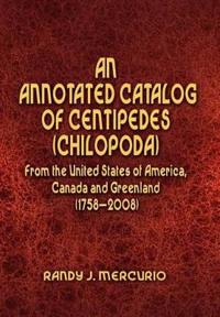 An Annotated Catalog of Centipedes (Chilopoda) From the United States of America, Canada and Greenland (1758-2008)