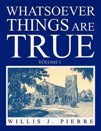 Whatsoever Things Are True - Volume I