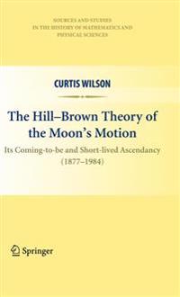 The Hill-Brown Theory of the Moon’s Motion