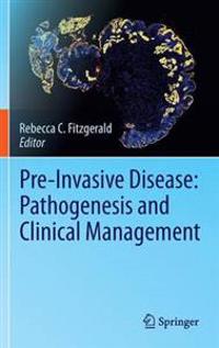 Pre-Invasive Disease: Pathogenesis and Clinical Management