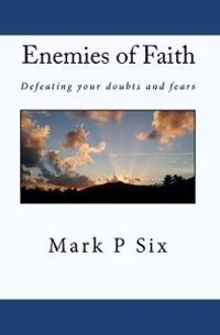 Enemies Of Faith: Defeating Your Doubts And Fears