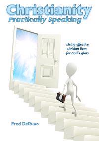Christianity Practically Speaking: LIving Our Christian Lives Effectively to the End for God's Glory