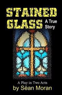 Stained Glass: A True Story