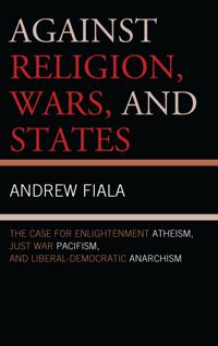 Against Religion, Wars, and States