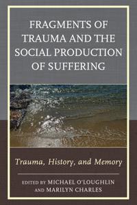 Fragments of Trauma and the Social Production of Suffering