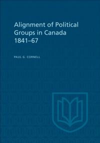 Alignment of Political Groups in Canada 1841-67