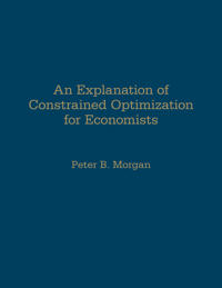 An Explanation of Constrained Optimization for Economists