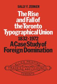 Rise and Fall of the Toronto Typographical Union, 1832-1972