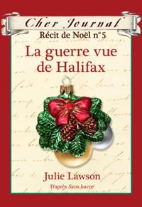 Cher Journal : Recit de Noel : N(deg) 5 - La guerre vue de Halifax