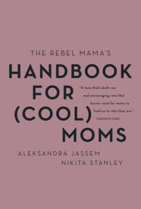 Rebel Mama's Handbook for (Cool) Moms